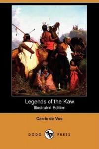 Legends of the Kaw: The Folk-Lore of the Indians of the Kansas River Valley (Illustrated Edition) (Dodo Press)