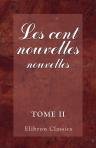 Les cent nouvelles nouvelles. Publi?es d’apr?s le seul manuscrit connu. Avec introduction et notes par m. Thomas Wright. Tome 2