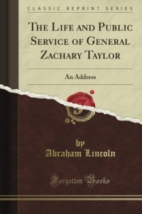 The Life and Public Service of General Zachary Taylor: An Address (Classic Reprint)