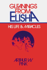 Gleanings from Elisha: His Life and Miracles