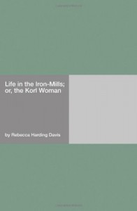 Life in the Iron-Mills; or, the Korl Woman