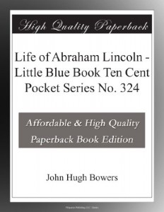 Life of Abraham Lincoln – Little Blue Book Ten Cent Pocket Series No. 324