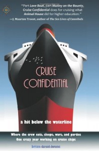 Cruise Confidential: A Hit Below the Waterline: Where the Crew Lives, Eats, Wars, and Parties… One Crazy Year Working on Cruise Ships (Travelers’ Tales)