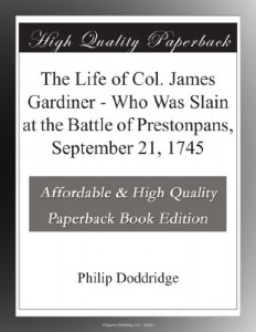 The Life of Col. James Gardiner – Who Was Slain at the Battle of Prestonpans, September 21, 1745