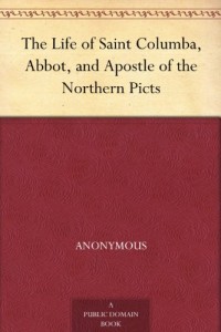 The Life of Saint Columba, Abbot, and Apostle of the Northern Picts