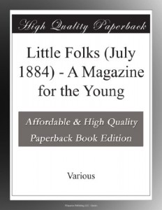 Little Folks (July 1884) – A Magazine for the Young