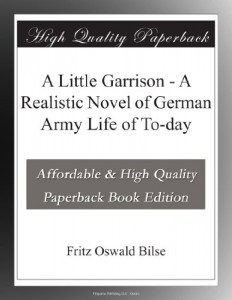 A Little Garrison – A Realistic Novel of German Army Life of To-day
