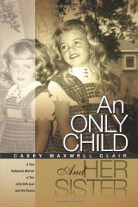 An Only Child and Her Sister: A True Hollywood Memoir of Two Little Girls Lost and One Found