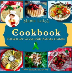 Mama Lolo’s Cookbook – Recipes For Living With Kidney Disease (Mama Lolo’s Cookbooks) (Volume 3)
