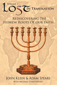Lost in Translation Vol. 1: Rediscovering the Hebrew Roots of Our Faith