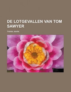 De Lotgevallen van Tom Sawyer (Dutch Edition)