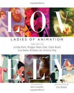 LOVELY: LADIES OF ANIMATION: THE ART OF Lorelay Bove, Brittney Lee, Claire Keane, Lisa Keene, Victoria Ying and Helen Chen