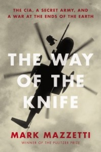 The Way of the Knife: The CIA, a Secret Army, and a War at the Ends of the Earth by Mark Mazzetti (April 9 2013)
