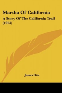 Martha Of California: A Story Of The California Trail (1913)