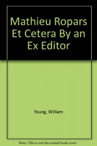 Mathieu Ropars Et Cetera By an Ex Editor