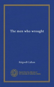 The men who wrought