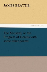 The Minstrel, or the Progress of Genius with some other poems (TREDITION CLASSICS)