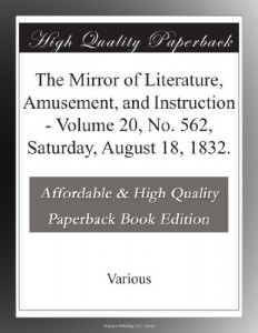 The Mirror of Literature, Amusement, and Instruction – Volume 20, No. 562, Saturday, August 18, 1832.