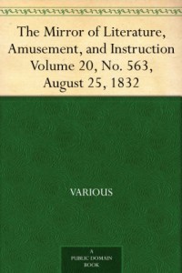 The Mirror of Literature, Amusement, and Instruction Volume 20, No. 563, August 25, 1832