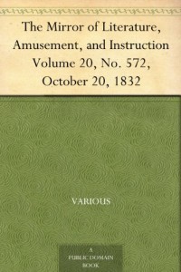 The Mirror of Literature, Amusement, and Instruction Volume 20, No. 572, October 20, 1832