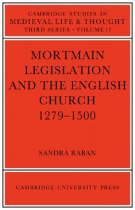 Mortmain Legislation and the English Church 1279-1500 (Cambridge Studies in Medieval Life and Thought: Third Series)