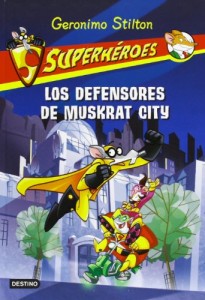 Superheroes 1. Los defensores de Muskrat City (Spanish Edition) (Geronimo Stilton (Spanish))