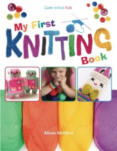 My First Knitting Book: Learn To Knit: Kids