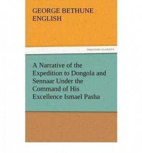 A Narrative of the Expedition to Dongola and Sennaar Under the Command of His Excellence Ismael Pasha, Undertaken by Order of His Highness Mehemmed Ali Pasha, Viceroy of Egypt, By An American In The Service Of The Viceroy (Paperback) – Common