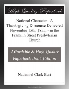 National Character – A Thanksgiving Discourse Delivered November 15th, 1855, – in the Franklin Street Presbyterian Church