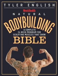 Men’s Health Natural Bodybuilding Bible: A Complete 24-Week Program For Sculpting Muscles That Show