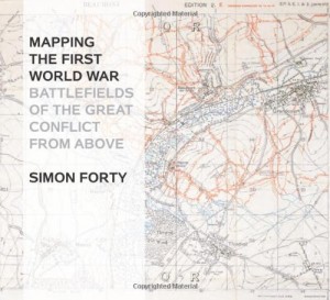 Mapping the First World War: Battlefields of the Great Conflict from Above