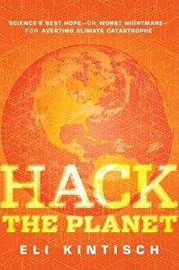 Hack the Planet: Science’s Best Hope – or Worst Nightmare – for Averting Climate Catastrophe