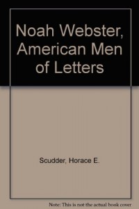 Noah Webster, American Men of Letters