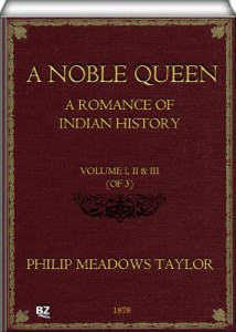 A Noble Queen (Complete Volume I, II & III of 3): A Romance of Indian History
