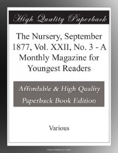 The Nursery, September 1877, Vol. XXII, No. 3 – A Monthly Magazine for Youngest Readers