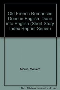 Old French Romances Done in English: Done into English (Short Story Index Reprint Series)