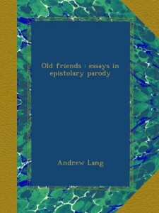 Old friends : essays in epistolary parody