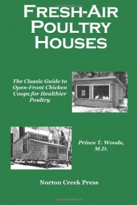 Fresh-Air Poultry Houses: The Classic Guide to Open-Front Chicken Coops for Healthier Poultry