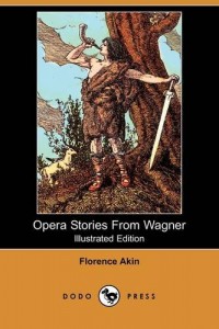 Opera Stories from Wagner (Illustrated Edition) (Dodo Press)