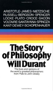 The Story of Philosophy: The Lives and Opinions of the World’s Greatest Philosophers
