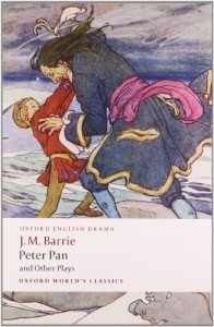 Peter Pan and Other Plays: The Admirable Crichton; Peter Pan; When Wendy Grew Up; What Every Woman Knows; Mary Rose (Oxford World’s Classics)