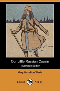 Our Little Russian Cousin (Illustrated Edition) (Dodo Press)