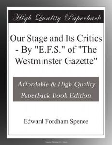 Our Stage and Its Critics – By “E.F.S.” of “The Westminster Gazette”