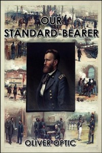 Our Standard-Bearer : The Life of General Uysses S. Grant