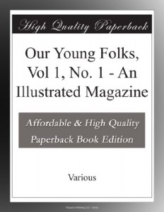 Our Young Folks, Vol 1, No. 1 – An Illustrated Magazine