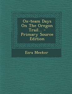 Ox-Team Days on the Oregon Trail… – Primary Source Edition