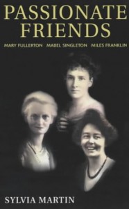 Passionate Friends: Mary Fullerton, Mabel Singleton and Miles Franklin