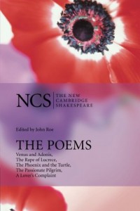 The Poems: Venus and Adonis, The Rape of Lucrece, The Phoenix and the Turtle, The Passionate Pilgrim, A Lover’s Complaint (The New Cambridge Shakespeare)