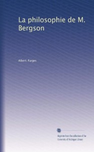 La philosophie de M. Bergson (French Edition)