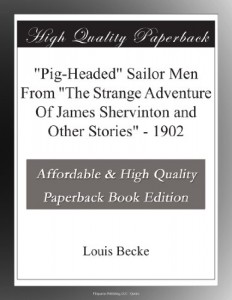 “Pig-Headed” Sailor Men From “The Strange Adventure Of James Shervinton and Other Stories” – 1902